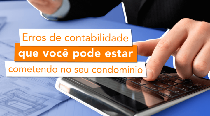 Erros de contabilidade que você pode estar cometendo no seu condomínio