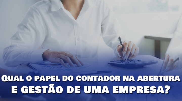 Qual o papel do contador na abertura e gestão de uma empresa?