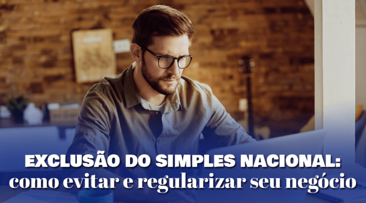 Exclusão do Simples Nacional: como evitar e regularizar seu negócio