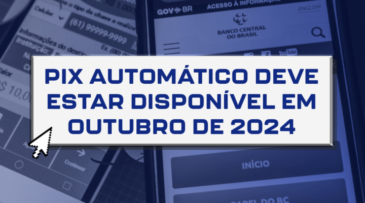 Pix automático deve estar disponível em outubro de 2024