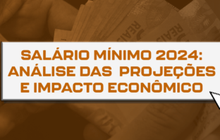 Salário mínimo 2024: Análise das projeções e impacto econômico
