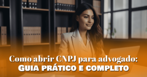 Como abrir CNPJ para advogado: Guia prático e completo