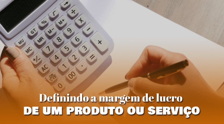 Definindo a margem de lucro de um produto ou serviço