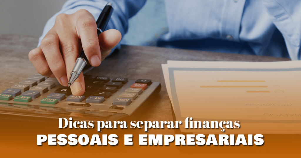 Dicas para separar finanças pessoais e empresariais