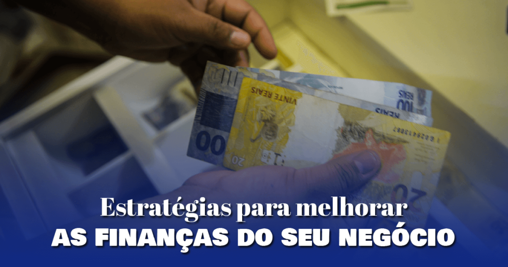 Estratégias para melhorar as finanças do seu negócio