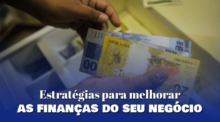 Estratégias para melhorar as finanças do seu negócio