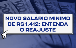 Novo salário mínimo de R$ 1.412: entenda o reajuste