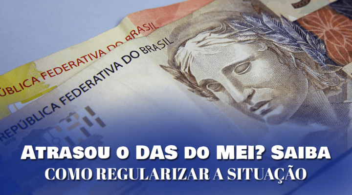 Atrasou o DAS do MEI? Saiba como regularizar a situação