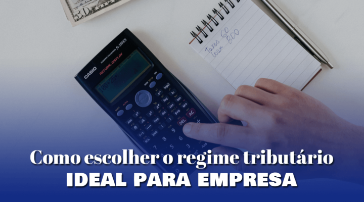 Como escolher o regime tributário ideal para empresa