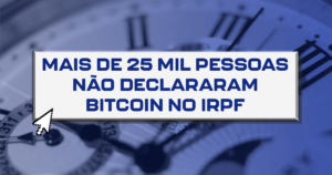Mais de 25 mil pessoas não declararam bitcoin no IRPF