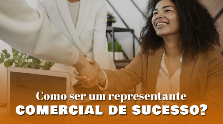 Como ser um representante comercial de sucesso? 