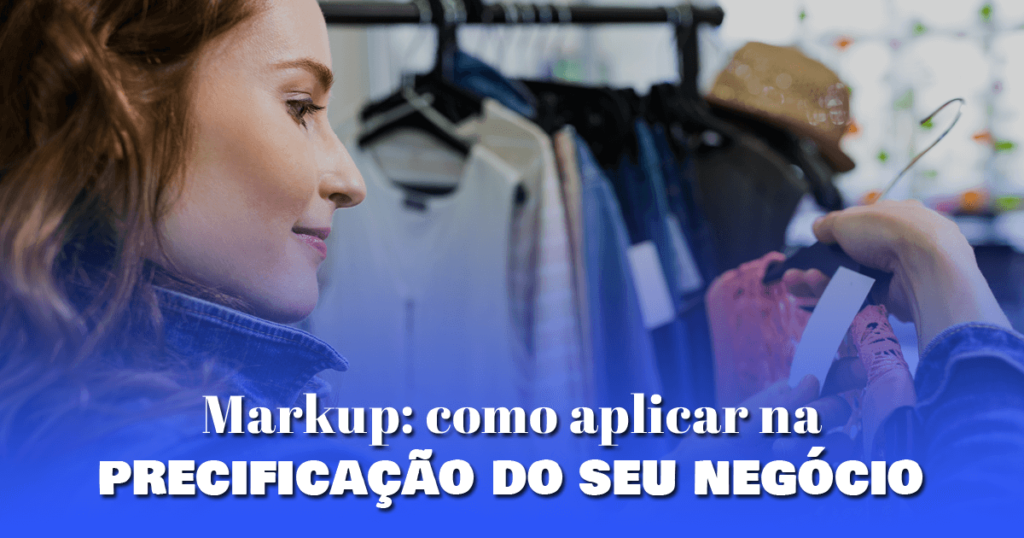 Markup: como aplicar na precificação do seu negócio