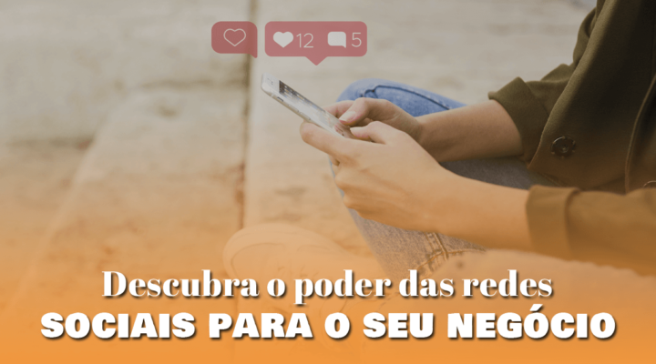 Descubra o poder das redes sociais para o seu negócio