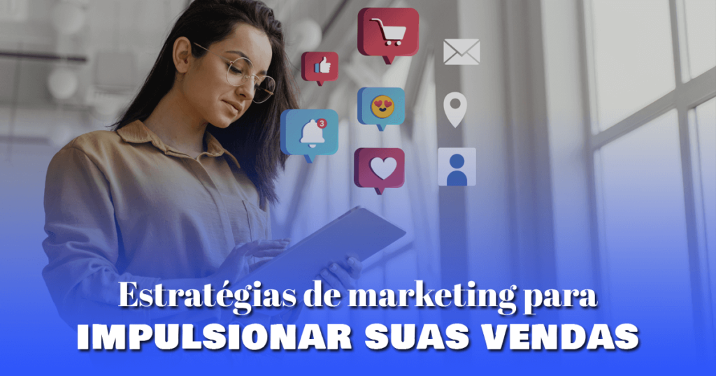 Estratégias de marketing para impulsionar suas vendas