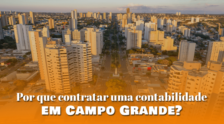 Por que contratar uma contabilidade em Campo Grande?