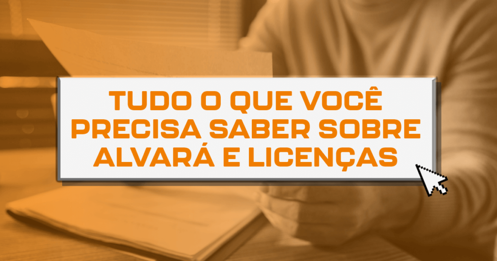 Tudo o que você precisa saber sobre alvarás e licenças