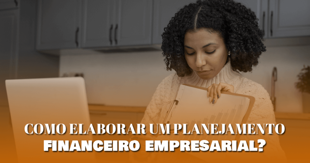 Como elaborar um planejamento financeiro empresarial?