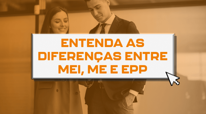 Entenda as diferenças entre MEI, ME e EPP 