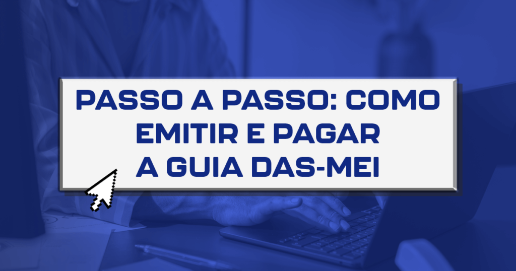 Passo a passo: Como emitir e pagar a guia DAS-MEI