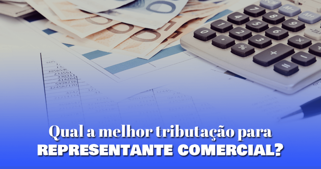 Qual a melhor tributação para representante comercial?