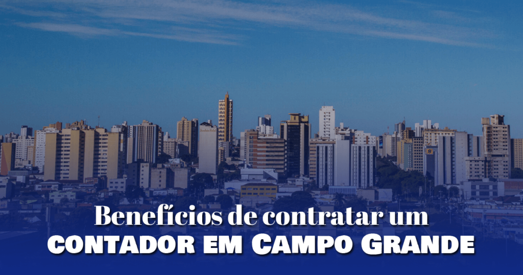 Benefícios de contratar um contador em Campo Grande