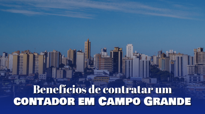 Benefícios de contratar um contador em Campo Grande 