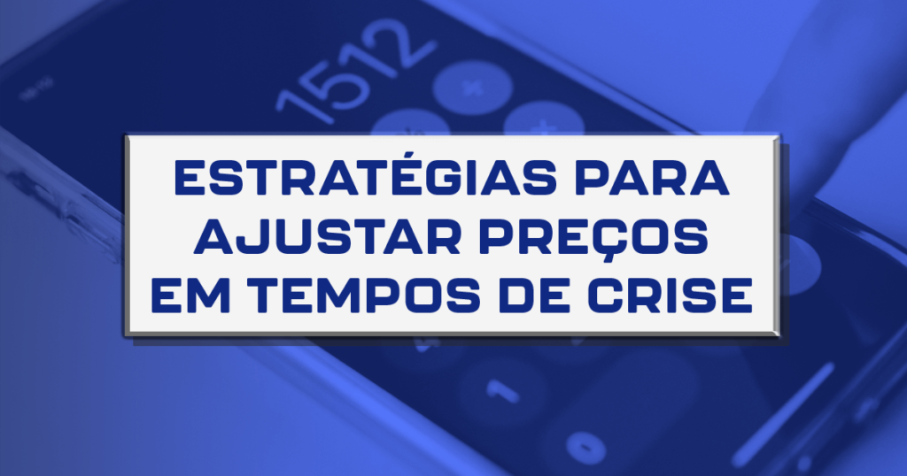 Estratégias para ajustar preços em tempos de crise