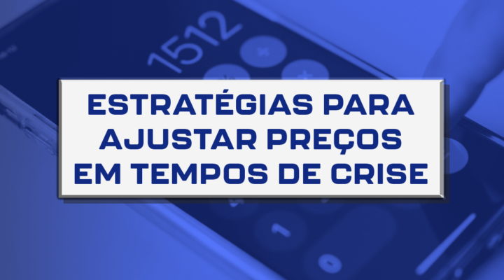 Estratégias para ajustar preços em tempos de crise 