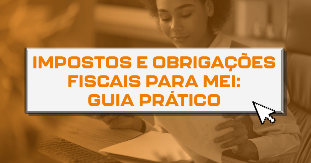 Impostos e obrigações fiscais para MEI: Guia prático