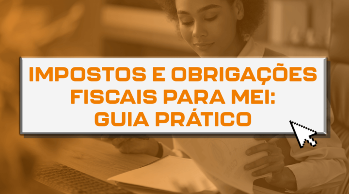 Impostos e obrigações fiscais para MEI: Guia prático