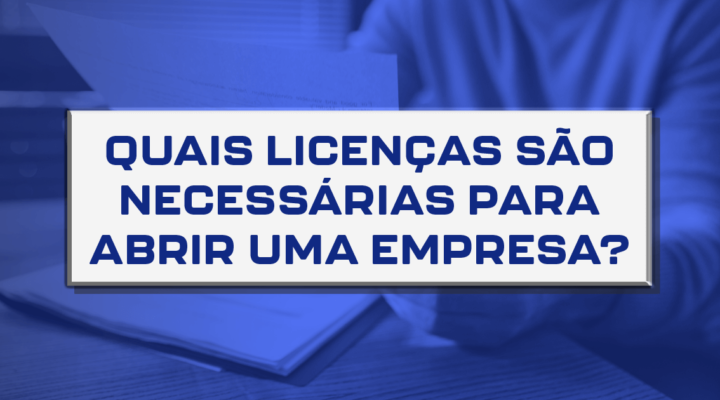 Quais licenças são necessárias para abrir uma empresa?