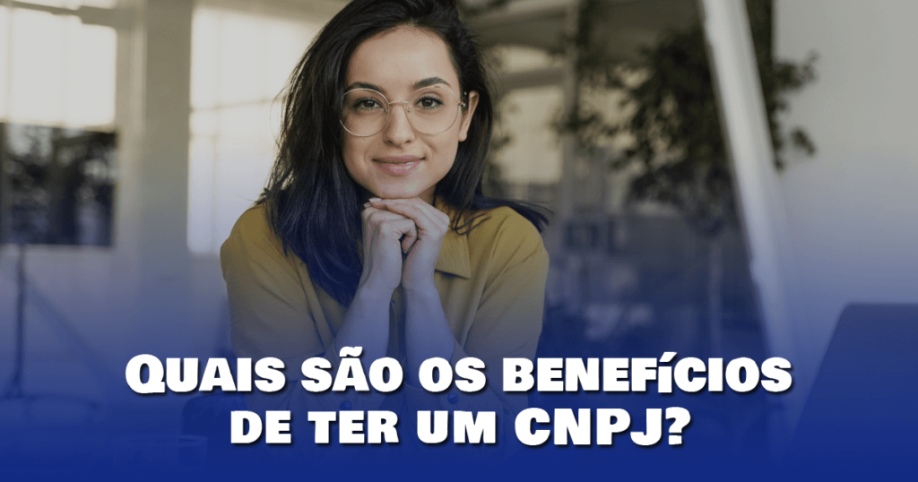 Quais são os benefícios de ter um CNPJ?