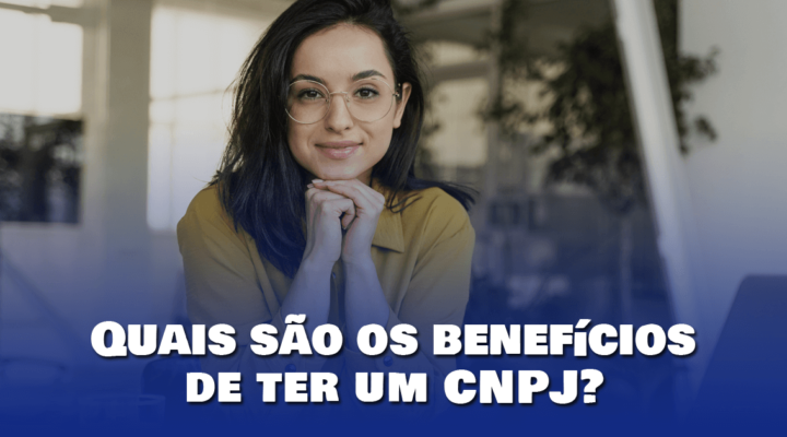 Quais são os benefícios de ter um CNPJ?