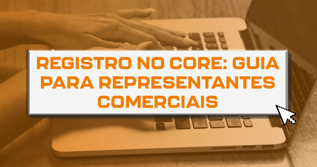 Registro no CORE: Guia para representantes comerciais