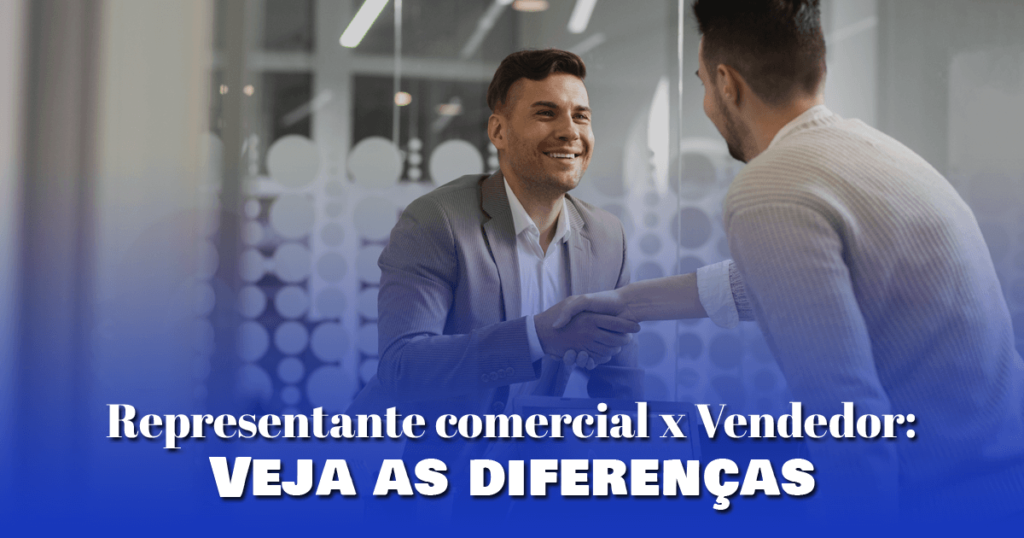 Representante comercial x Vendedor: Veja as diferenças