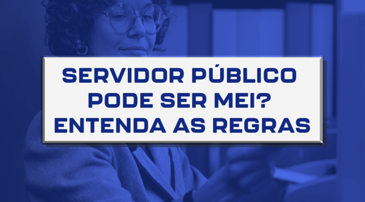 Servidor público pode ser MEI? Entenda as regras 