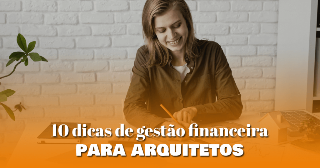 10 dicas de gestão financeira para arquitetos