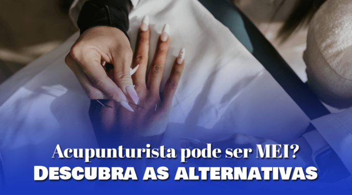 Acupunturista pode ser MEI? Descubra as alternativas