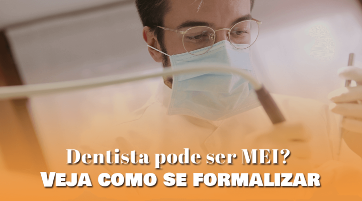 Dentista pode ser MEI? Veja como se formalizar