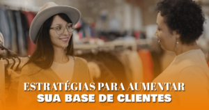 Estratégias para aumentar sua base de clientes