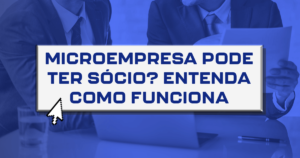 Microempresa pode ter sócio? Entenda como funciona