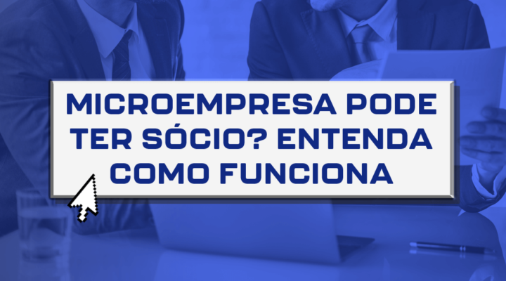 Microempresa pode ter sócio? Entenda como funciona