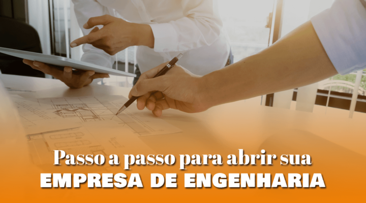 Passo a passo para abrir sua empresa de engenharia 