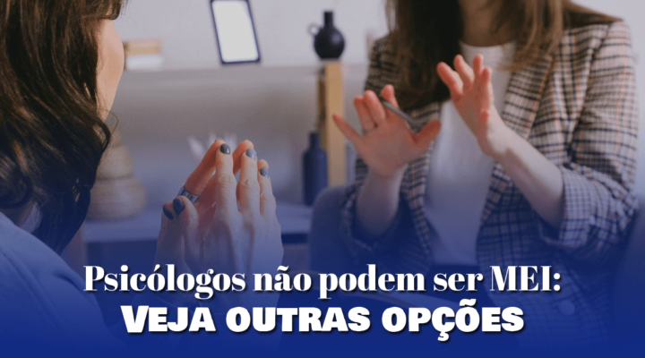 Psicólogos não podem ser MEI: Veja outras opções 