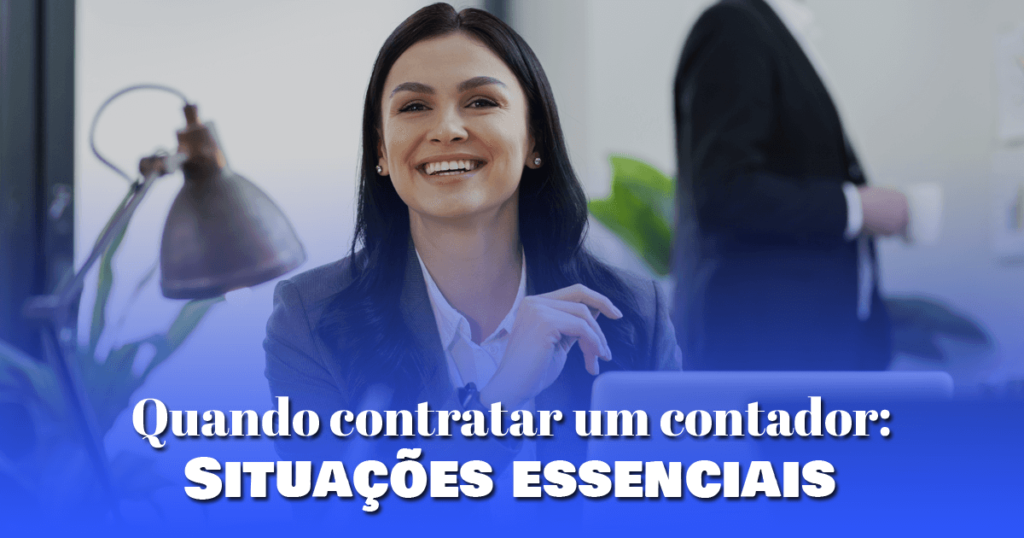 Quando contratar um contador: Situações essenciais