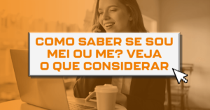 Como saber se sou MEI ou ME? Veja o que considerar 