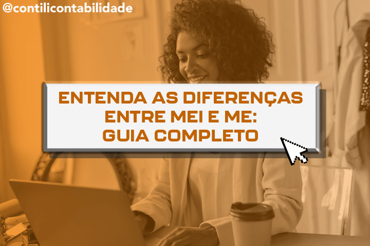 Entenda as diferenças entre MEI e ME: Guia completo