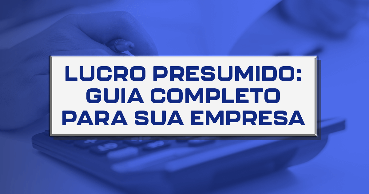 Lucro Presumido: guia completo para sua empresa - Contabilidade em ...