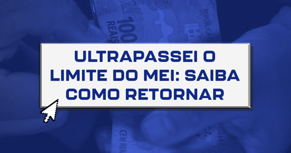 Ultrapassei o limite do MEI: Saiba como retornar