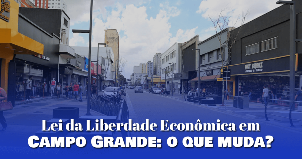 Lei da Liberdade Econômica em Campo Grande: o que muda?